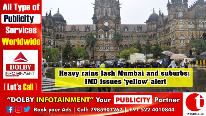 Heavy rains lash Mumbai and suburbs; IMD issues ‘yellow’ alert