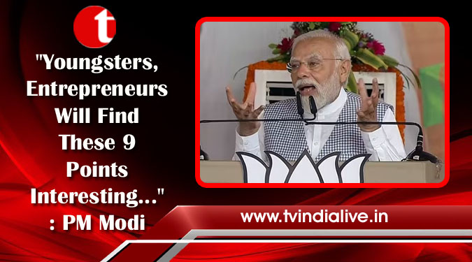 “Youngsters, Entrepreneurs Will Find These 9 Points Interesting…”: PM Modi