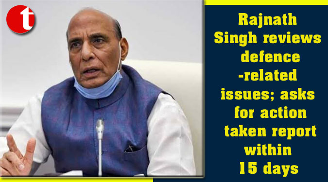 Rajnath Singh reviews defence-related issues; asks for action taken report within 15 days