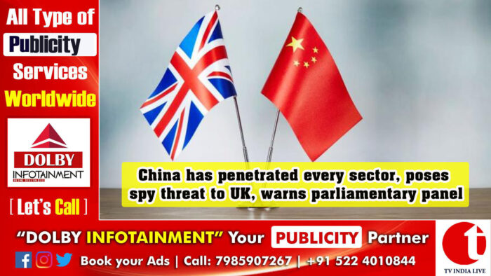 China has penetrated every sector, poses spy threat to UK, warns parliamentary panel