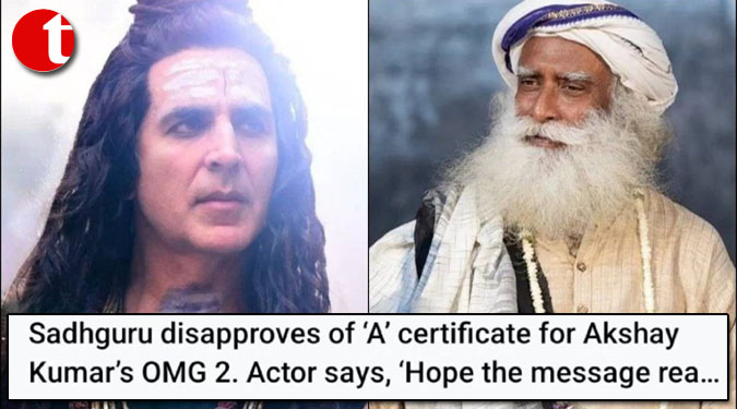 Sadguru disapproves of ‘A’ certificate for Akshay Kumar’s OMG 2, Actor says, ‘Hope the message rea……