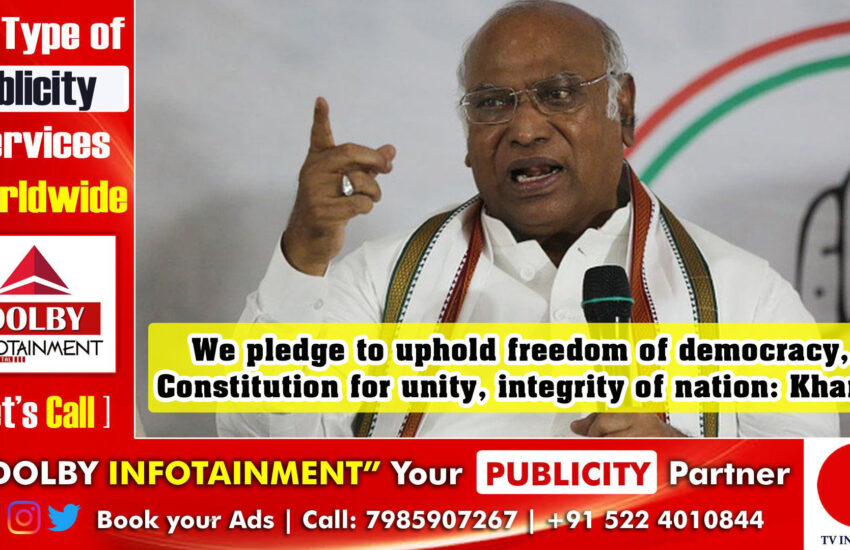 We pledge to uphold freedom of democracy, Constitution for unity, integrity of nation: Kharge
