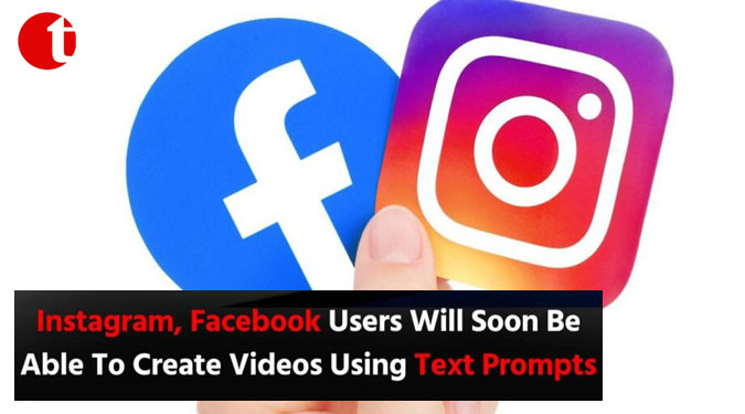 Instagram, Facebook Users Will Soon Be Able To Create Videos Using Text Prompts
