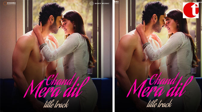 Faheem Abdullah, Sachin-Jigar and Amitabh Bhattacharya Weave Romance & Melody with the title track of ‘Chand Mera Dil’ starring Ananya Panday and Lakshya